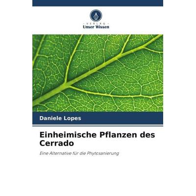 Einheimische Pflanzen des Cerrado, Taschenbuch von Daniele Lopes, Verlag Unser Wissen, 978-620-6-37631-6