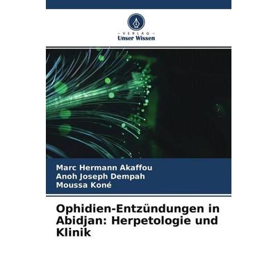 Ophidien-Entzündungen in Abidjan: Herpetologie und Klinik, Taschenbuch von Marc Hermann Akaffou,Anoh Joseph Dempah,Moussa Koné, Verlag Unser Wissen,