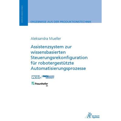 Assistenzsystem zur wissensbasierten Steuerungsrekonfiguration für robotergestützte Automatisierungsprozesse, Taschenbuch von Aleksandra Mueller,