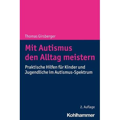 Mit Autismus den Alltag meistern, Taschenbuch von Thomas Girsberger, Kohlhammer, 978-3-17-043568-1