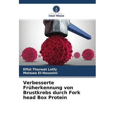 Verbesserte Früherkennung von Brustkrebs durch Fork head Box Protein, Taschenbuch von Effat Tharwat Lotfy,Motawa El-Houseini, Verlag Unser Wissen,