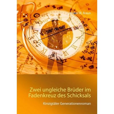 Zwei ungleiche Brüder im Fadenkreuz des Schicksals, Taschenbuch von Walter W. Braun, BoD – Books on Demand, 978-3-7526-6046-3
