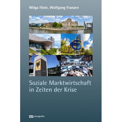 Soziale Marktwirtschaft in Zeiten der Krise, Paperback von Wilga Föste,Wolfgang Franzen, Metropolis, 978-3-7316-1583-5