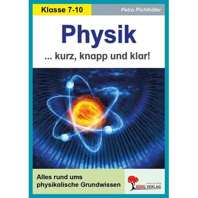 Physik kurz, knapp und klar!, Taschenbuch von Petra Pichlhöfer, KOHL VERLAG Der Verlag mit dem Baum, 978-3-96624-249-3