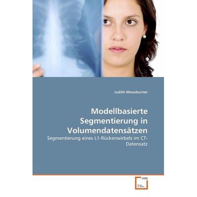 Moosburner, J: Modellbasierte Segmentierung in Volumendatens, Taschenbuch von Judith Moosburner, VDM, 978-3-639-03346-5