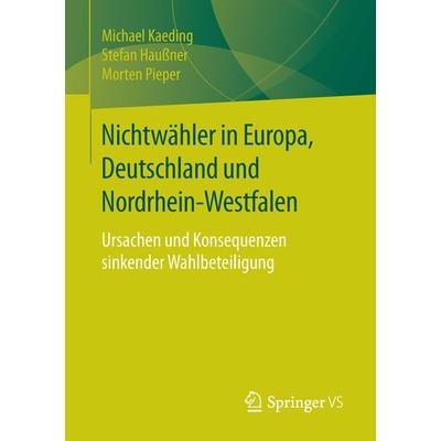 Nichtwähler in Europa, Deutschland und Nordrhein-Westfalen, Taschenbuch von Michael Kaeding,Stefan Haussner,Morten Pieper, Springer Fachmedien