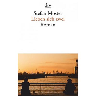 Lieben sich zwei, Taschenbuch von Stefan Moster, dtv