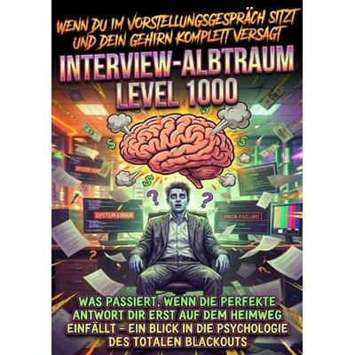 Wenn Du Im Vorstellungsgespräch Sitzt Und Dein Gehirn Komplett Versagt: Interview-Albtraum Level 1000, Taschenbuch von Moritz Lange, Epubli,
