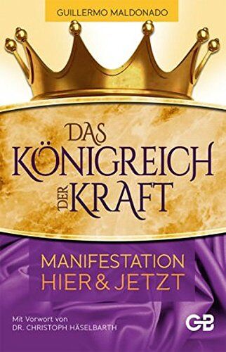 Guillermo Maldonado - Das Königreich der Kraft: Manifestation Hier & Jetzt - Preis vom 09.10.2026 07:28:09 h