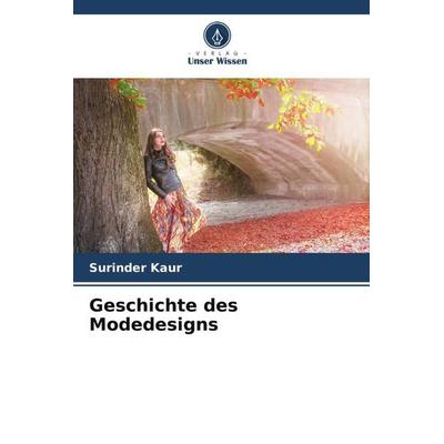 Geschichte des Modedesigns, Taschenbuch von Surinder Kaur, Verlag Unser Wissen, 978-620-4-99211-2