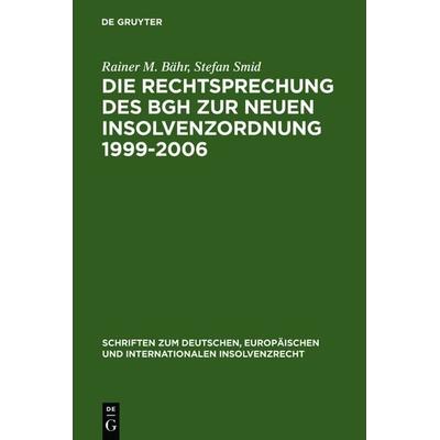 Die Rechtsprechung des BGH zur neuen Insolvenzordnung 1999-2006, Gebundene Ausgabe von Rainer M. Bähr,Stefan Smid, De Gruyter, 978-3-89949-367-2
