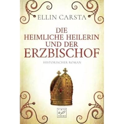 Die heimliche Heilerin und der Erzbischof, Taschenbuch von Ellin Carsta, Tinte & Feder, 978-2-919808-28-1