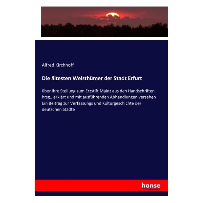 Hansebooks Die ältesten Weisthümer der Stadt Erfurt (Deutsch, Softcover, Alfred Kirchhoff) (55854461)