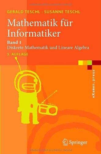 Gerald Teschl - Mathematik Für Informatiker: Band 1: Diskrete Mathematik und Lineare Algebra (eXamen.press) (German Edition) - Preis vom 09.10.2026 07:28:09 h