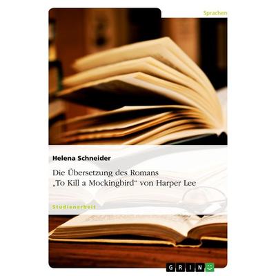 Die Übersetzung des Romans 'To Kill a Mockingbird' von Harper Lee, Taschenbuch von Helena Schneider, GRIN, 978-3-638-94332-1
