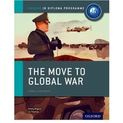 The Move to Global War: IB History Course Book: Oxford IB Diploma Programme, Schulbücher von Keely Rogers, Joanna Thomas