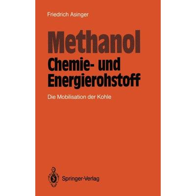 Methanol — Chemie- und Eneigierohstoff, Taschenbuch von Friedrich Asinger, Springer Berlin, 978-3-642-70764-3