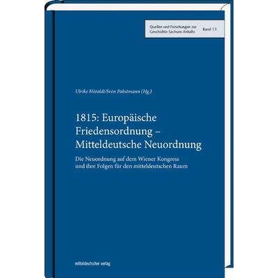 1815: Europäische Friedensordnung – Mitteldeutsche Neuordnung, Gebundene Ausgabe von , Mitteldeutscher verlag, 978-3-95462-704-2