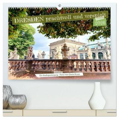 Dresden prachtvoll und verspielt (hochwertiger Premium Wandkalender 2026 DIN A2 quer), Kunstdruck in Hochglanz