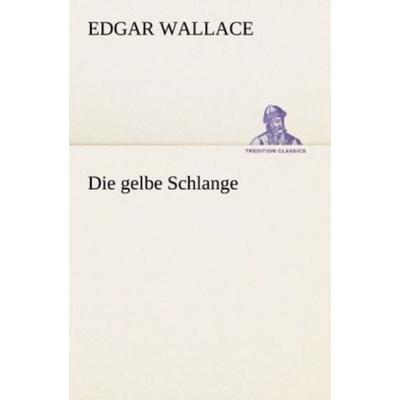 Die gelbe Schlange, Taschenbuch von Edgar Wallace, Tredition, 978-3-8472-3731-0