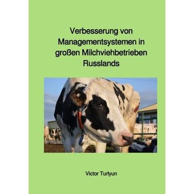 Verbesserung von Managementsystemen in großen Milchviehbetrieben Russlands, Taschenbuch von Victor Turlyun, Epubli, 978-3-7450-8975-2