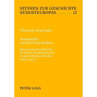 Staatsbilder und Rechtspraktiken, Taschenbuch von Charoula Argyriadis, Peter Lang GmbH, Internationaler Verlag der Wissenschaften, 978-3-631-44993-6