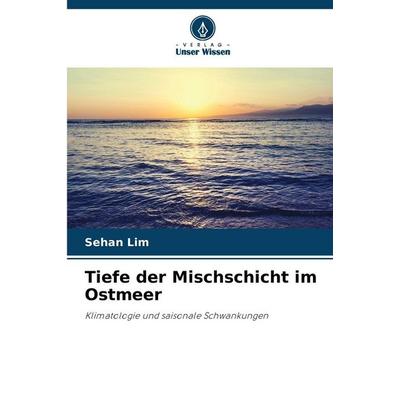 Tiefe der Mischschicht im Ostmeer, Taschenbuch von Sehan Lim, Verlag Unser Wissen, 978-620-9-28732-9