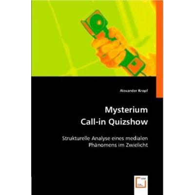 Kropf, A: Mysterium Call-in Quizshow, Taschenbuch von Alexander Kropf, VDM, 978-3-8364-9457-1