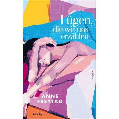 Lügen, die wir uns erzählen, Gebundene Ausgabe von Anne Freytag, Kampa Verlag, 978-3-311-10117-8