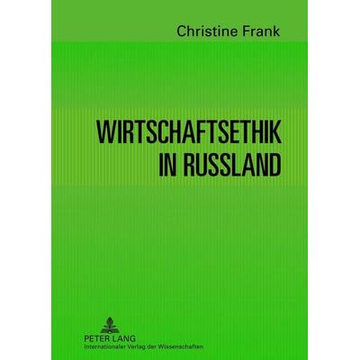 Wirtschaftsethik in Russland, Gebundene Ausgabe von Christine Frank, Peter Lang GmbH, Internationaler Verlag der Wissenschaften, 978-3-631-63408-0