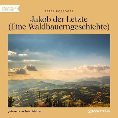Jakob der Letzte - Peter Rosegger, Audio, 9783991710912