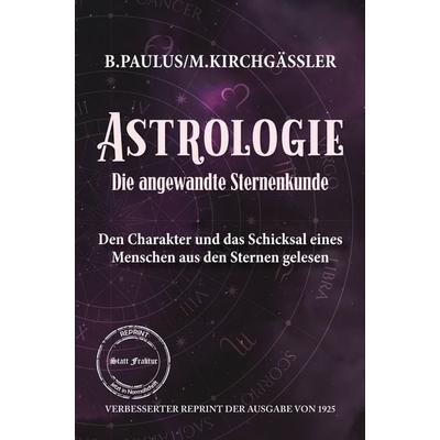 Astrologie Die angewandte Sternenkunde, Taschenbuch von Babette Paulus,Michael Kirchgässler, Oldtimertools Verlag, 978-3-9897901-7-9