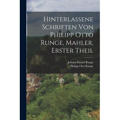 Hinterlassene Schriften von Philipp Otto Runge, Mahler, erster Theil, Taschenbuch von Philipp Otto Runge, Gale ECCO, Print Editions, 978-1-01-783680-6