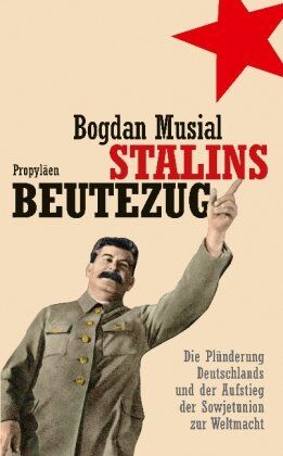 Bogdan Musiał - Stalins Beutezug: Die Plünderung Deutschlands und der Aufstieg der Sowjetunion zur Weltmacht - Preis vom 13.10.2026 19:28:25 h