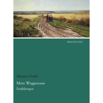 Mein Weggenosse, Taschenbuch von Maxim Gorki, Dearbooks, 978-3-95455-658-8