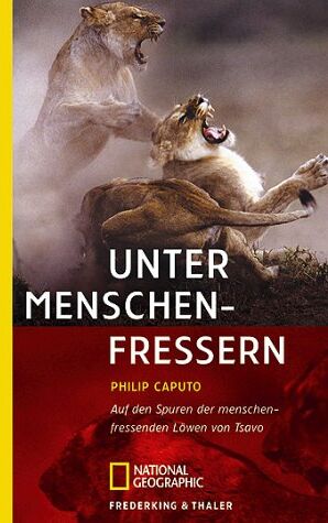 Philip Caputo - Unter Menschenfressern: Auf den Spuren der Menschen fressenden Löwen von Tsavo - Preis vom 11.10.2026 15:43:13 h