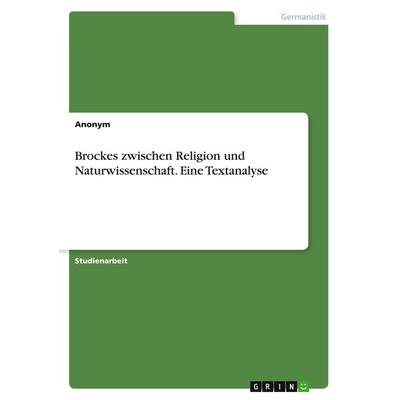 Brockes zwischen Religion und Naturwissenschaft. Eine Textanalyse, Taschenbuch von Anonymous, GRIN, 978-3-346-17680-6