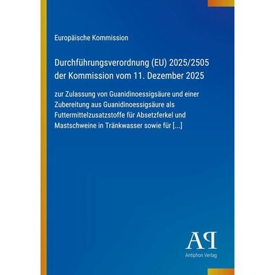 Durchführungsverordnung (EU) 2025/2505 der Kommission vom 11. Dezember 2025, Taschenbuch von Europäische Kommission, Antiphon Verlag,