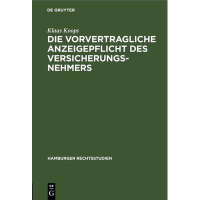 Die vorvertragliche Anzeigepflicht des Versicherungsnehmers, Gebundene Ausgabe von Klaus Koops, De Gruyter, 978-3-11-245435-0