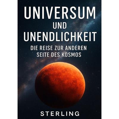 Universum und Unendlichkeit I Die Reise zur anderen Seite des Kosmos, Taschenbuch von Viktor Sterling, Epubli, 978-3-565-15535-4