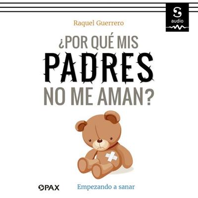 ¿Por qué mis padres no me aman? - Raquel Guerrero, Audio, 9781094441795