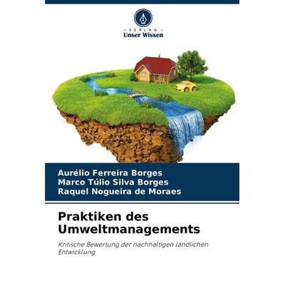 Praktiken des Umweltmanagements, Taschenbuch von Aurélio Ferreira Borges,Marco Túlio Silva Borges,Raquel Nogueira de Moraes, Verlag Unser Wissen,