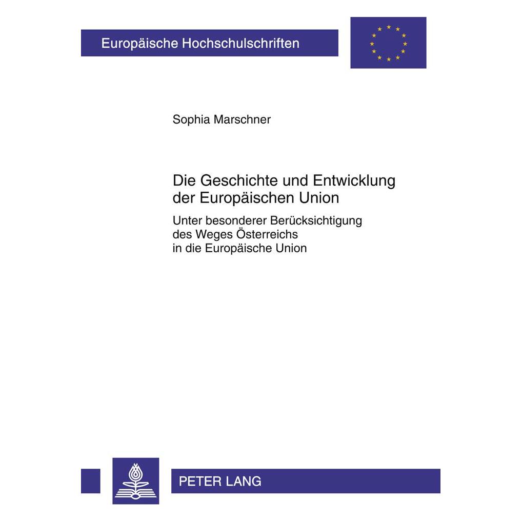 Peter Lang Die Geschichte und Entwicklung der Europäischen Union (Deutsch, Softcover, Sophia Marschner) (56024238)