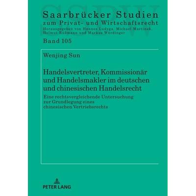Handelsvertreter, Kommissionär und Handelsmakler im deutschen und chinesischen Handelsrecht, Gebundene Ausgabe von Wenjing Sun, Peter Lang GmbH,