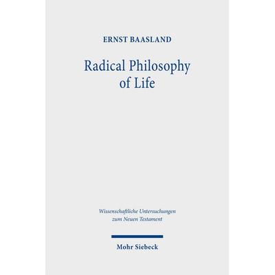 Radical Philosophy of Life, Gebundene Ausgabe von Ernst Baasland, Mohr Siebeck, 978-3-16-159868-5