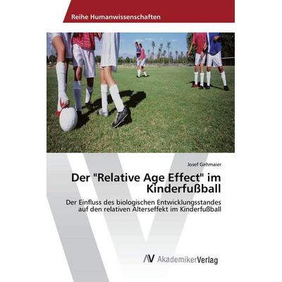 Der 'Relative Age Effect' im Kinderfußball, Taschenbuch von Josef Gehmaier, AV Akademikerverlag, 978-3-639-86508-0