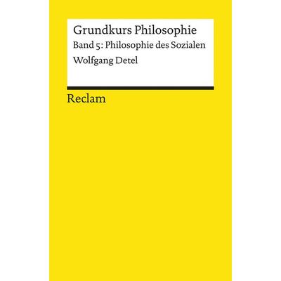Grundkurs Philosophie. Band 5: Philosophie des Sozialen, Taschenbuch von Wolfgang Detel, Reclam, Philipp