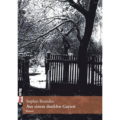 Aus einem dunklen Garten, Taschenbuch von Sophie Brandes, Buch & media, 978-3-86520-015-0