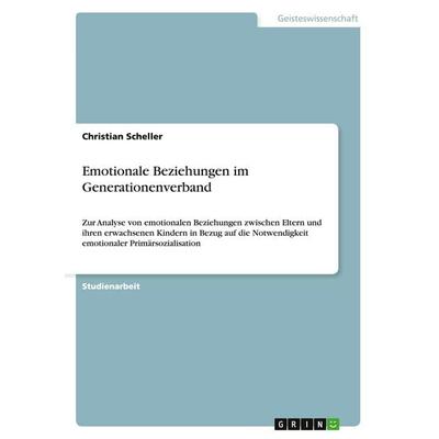 Emotionale Beziehungen im Generationenverband, Taschenbuch von Christian Scheller, GRIN, 978-3-638-88988-9