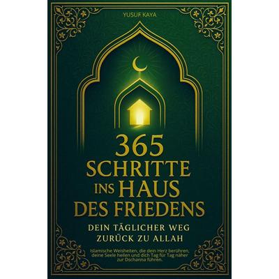 365 Schritte ins Haus des Friedens - Dein täglicher Weg zurück zu Allah, Taschenbuch von Yusuf Kaya, Bookmundo, 978-94-038-3751-2